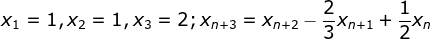 \fn_jvn x_{1}=1,x_{2}=1,x_{3}=2;x_{n+3}=x_{n+2}-\frac{2}{3}x_{n+1}+\frac{1}{2}x_n
